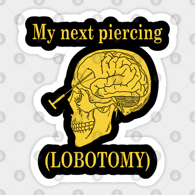 My Next Piercing (Lobotomy) Lobotomy Sticker TeePublic